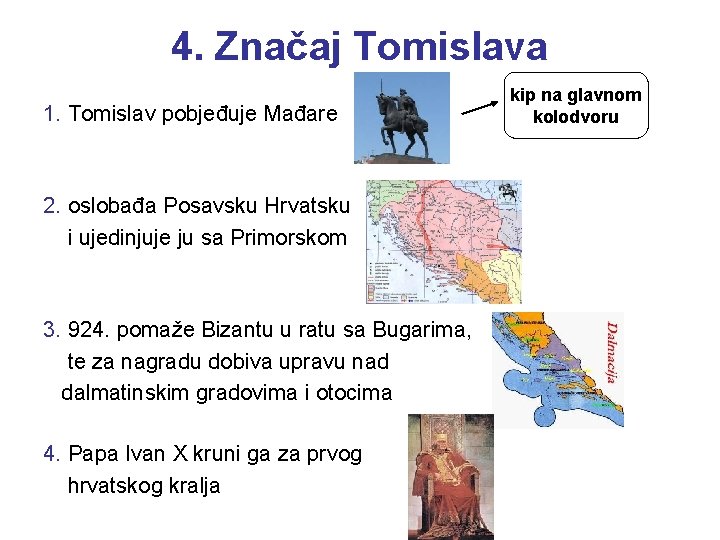 4. Značaj Tomislava 1. Tomislav pobjeđuje Mađare 2. oslobađa Posavsku Hrvatsku i ujedinjuje ju