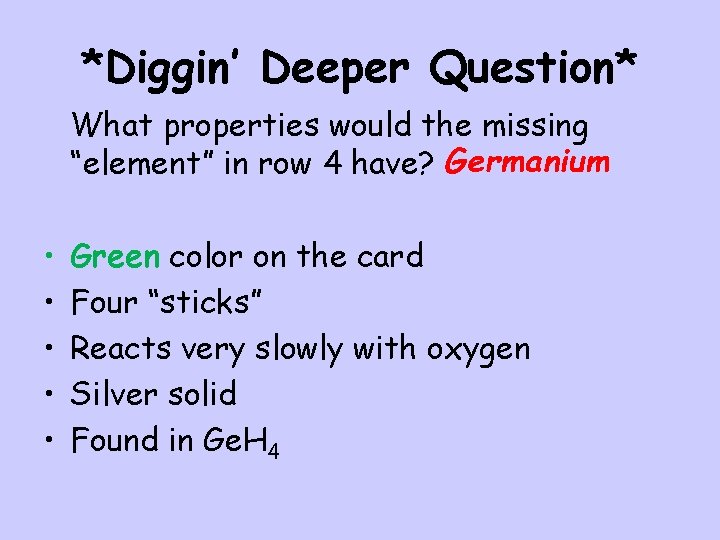 *Diggin’ Deeper Question* What properties would the missing “element” in row 4 have? Germanium