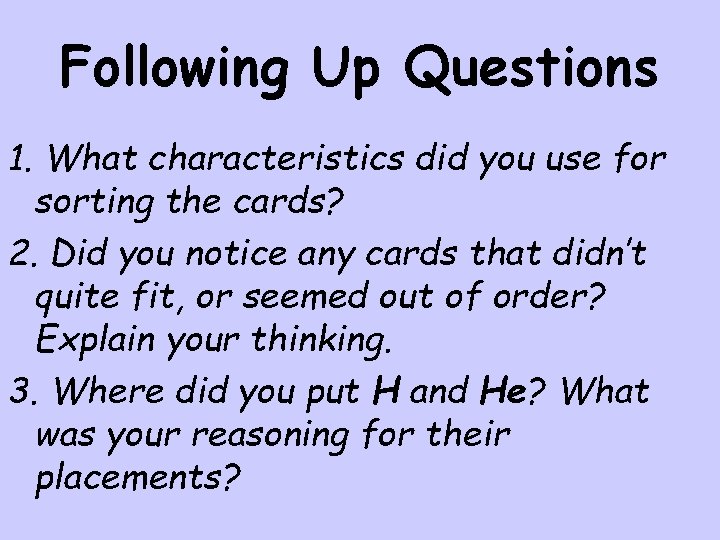 Following Up Questions 1. What characteristics did you use for sorting the cards? 2.