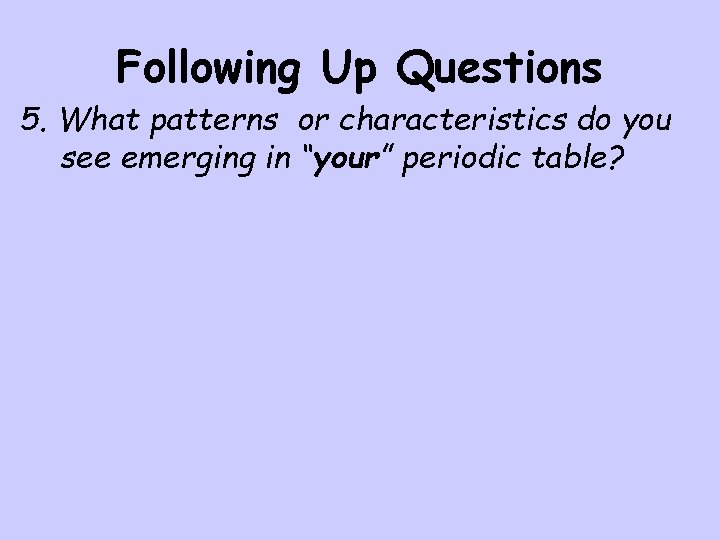 Following Up Questions 5. What patterns or characteristics do you see emerging in “your”