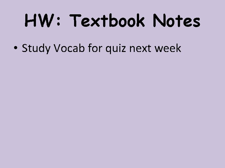 HW: Textbook Notes • Study Vocab for quiz next week 