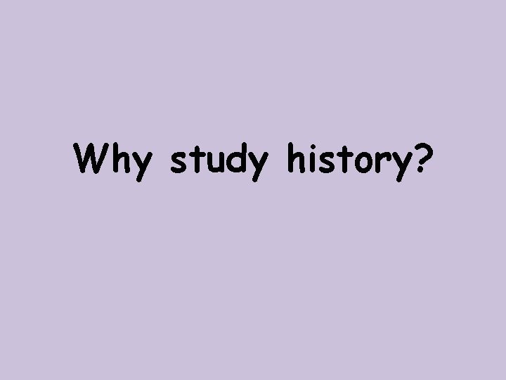 Why study history? 