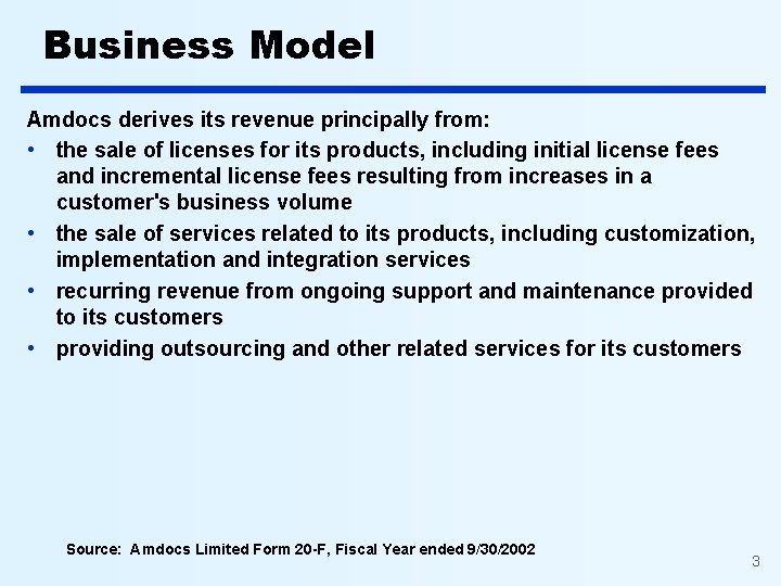 Business Model Amdocs derives its revenue principally from: • the sale of licenses for Business Model Amdocs derives its revenue principally from: • the sale of licenses for