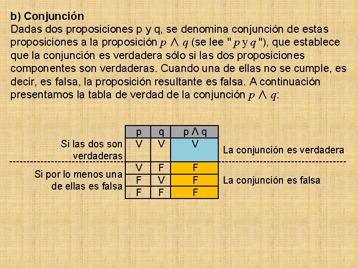 b) Conjunción Dadas dos proposiciones p y q, se denomina conjunción de estas proposiciones