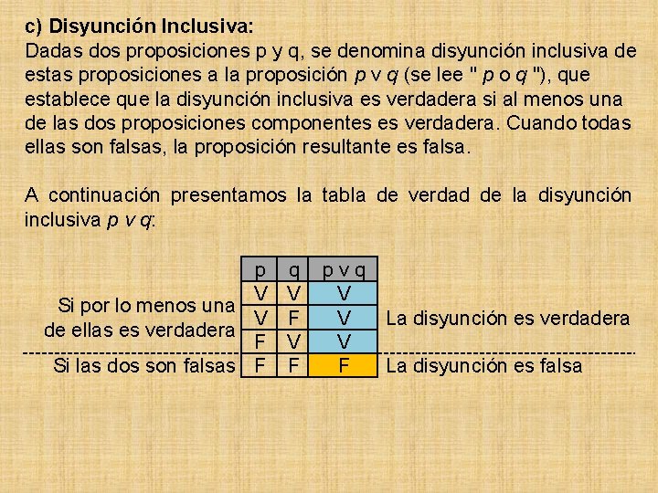 c) Disyunción Inclusiva: Dadas dos proposiciones p y q, se denomina disyunción inclusiva de