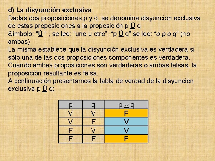 d) La disyunción exclusiva Dadas dos proposiciones p y q, se denomina disyunción exclusiva