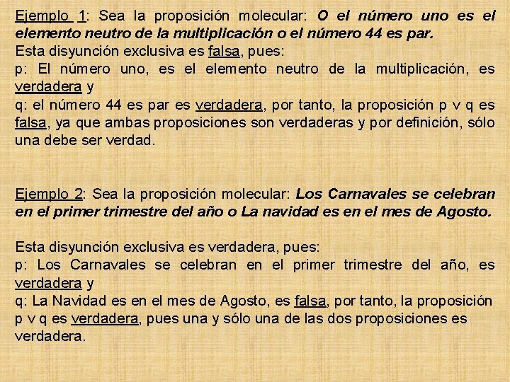 Ejemplo 1: Sea la proposición molecular: O el número uno es el elemento neutro