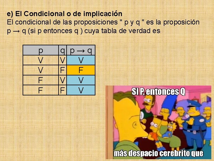 e) El Condicional o de implicación El condicional de las proposiciones " p y