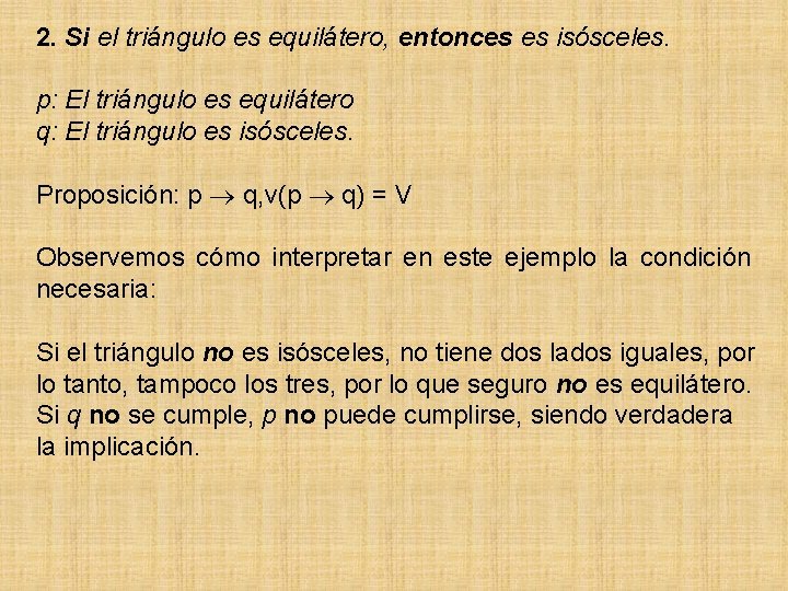 2. Si el triángulo es equilátero, entonces es isósceles. p: El triángulo es equilátero