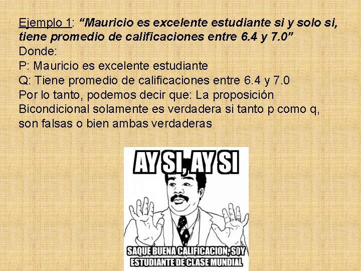 Ejemplo 1: “Mauricio es excelente estudiante si y solo si, tiene promedio de calificaciones