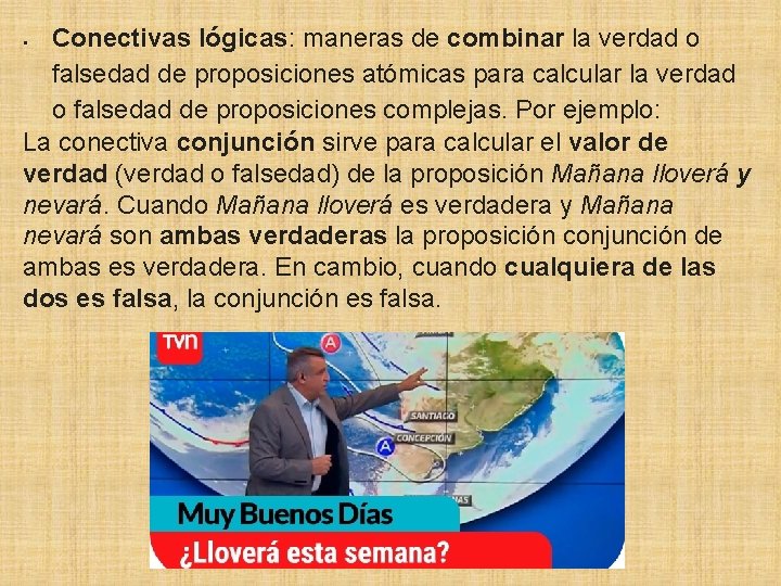 Conectivas lógicas: maneras de combinar la verdad o falsedad de proposiciones atómicas para calcular