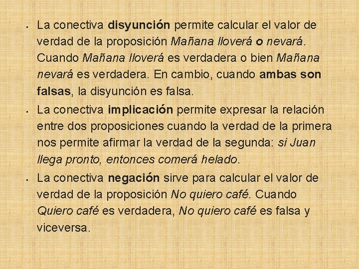  La conectiva disyunción permite calcular el valor de verdad de la proposición Mañana