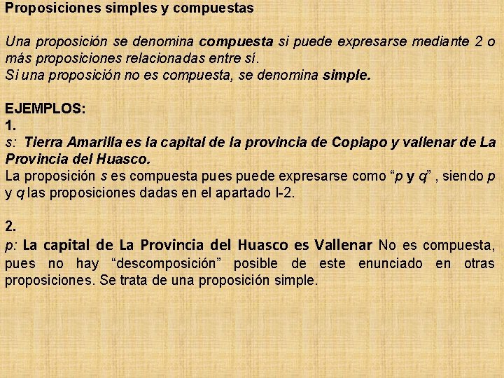 Proposiciones simples y compuestas Una proposición se denomina compuesta si puede expresarse mediante 2