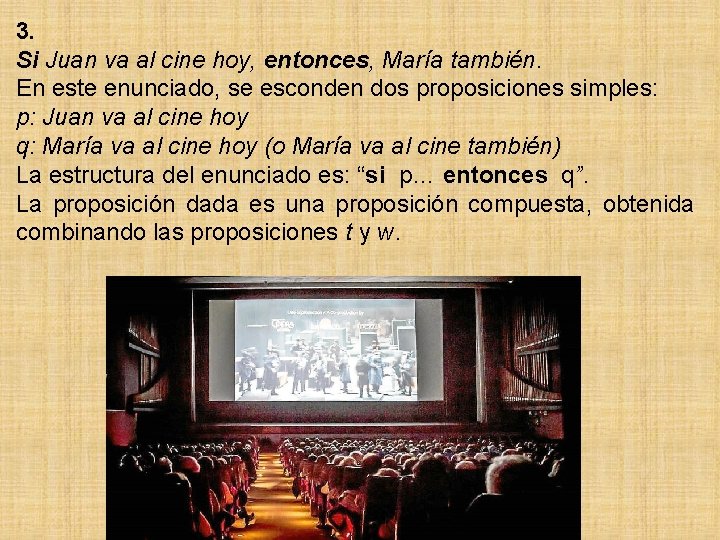 3. Si Juan va al cine hoy, entonces, María también. En este enunciado, se