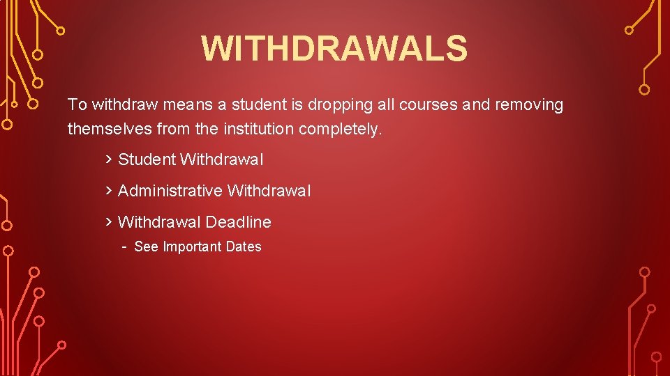 WITHDRAWALS To withdraw means a student is dropping all courses and removing themselves from