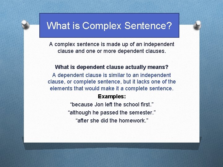 What is Complex Sentence? A complex sentence is made up of an independent clause