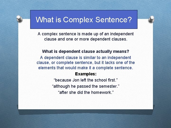 What is Complex Sentence? A complex sentence is made up of an independent clause