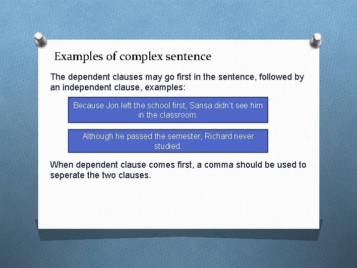 Examples of complex sentence The dependent clauses may go first in the sentence, followed