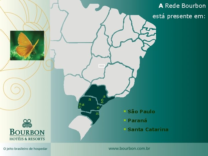 A Rede Bourbon está presente em: § São Paulo § Paraná § Santa Catarina