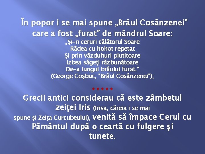 În popor i se mai spune „Brâul Cosânzenei” care a fost „furat” de mândrul