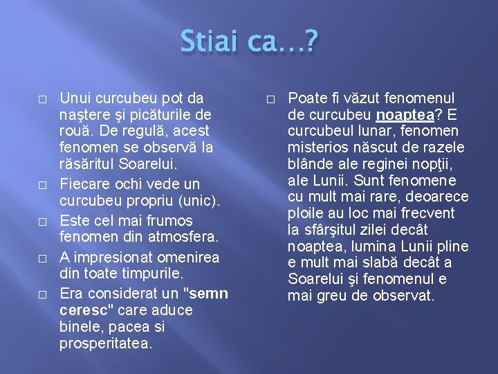 Stiai ca…? � � � Unui curcubeu pot da naştere şi picăturile de rouă.
