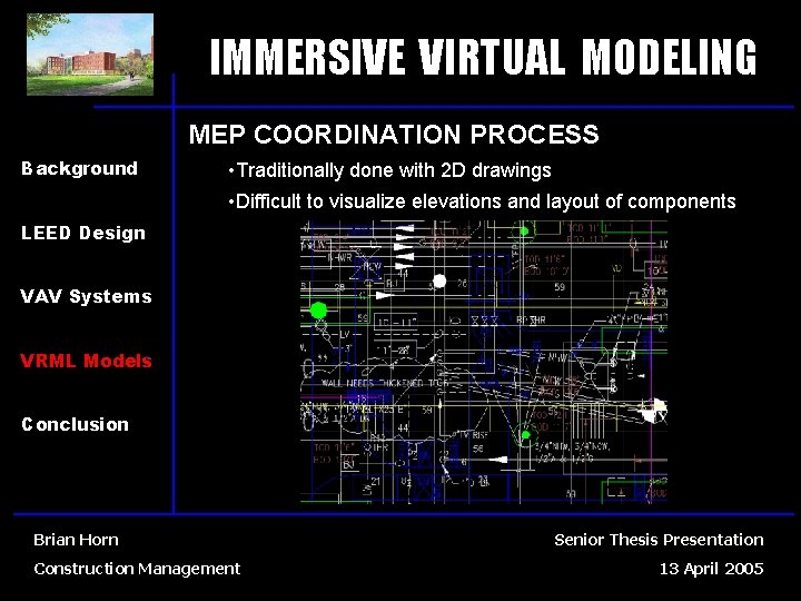 IMMERSIVE VIRTUAL MODELING MEP COORDINATION PROCESS Background • Traditionally done with 2 D drawings