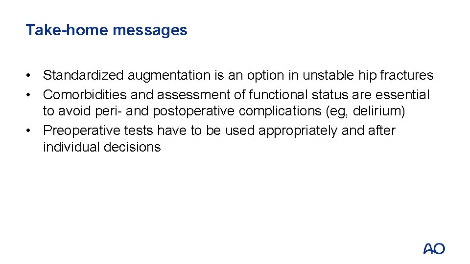 Take-home messages • Standardized augmentation is an option in unstable hip fractures • Comorbidities