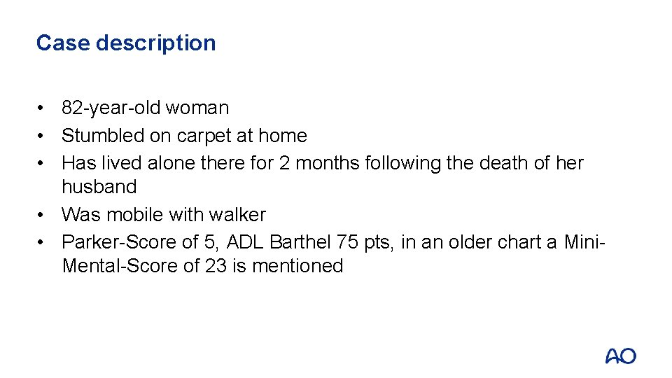 Case description • 82 -year-old woman • Stumbled on carpet at home • Has