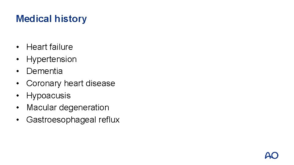 Medical history • • Heart failure Hypertension Dementia Coronary heart disease Hypoacusis Macular degeneration