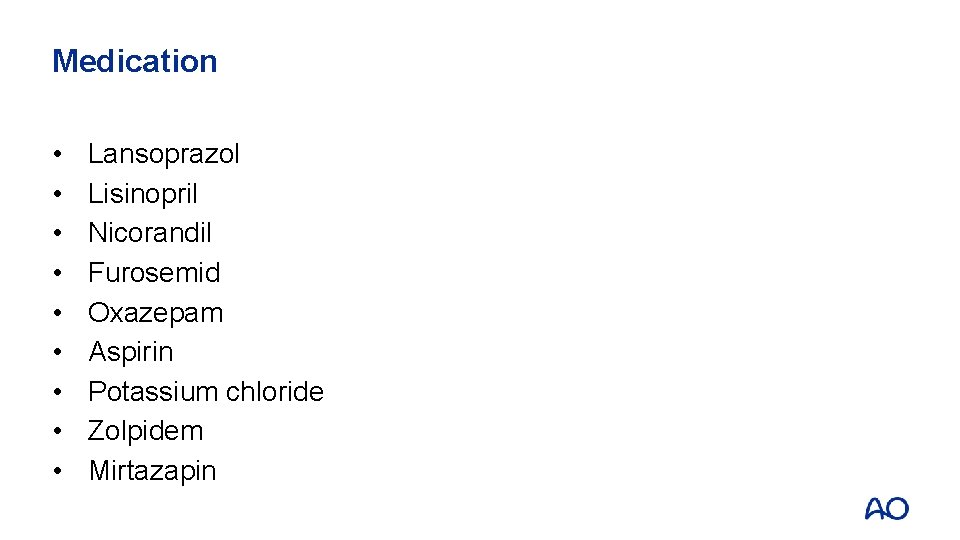 Medication • • • Lansoprazol Lisinopril Nicorandil Furosemid Oxazepam Aspirin Potassium chloride Zolpidem Mirtazapin