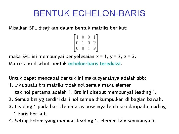 BENTUK ECHELON-BARIS Misalkan SPL disajikan dalam bentuk matriks berikut: maka SPL ini mempunyai penyelesaian