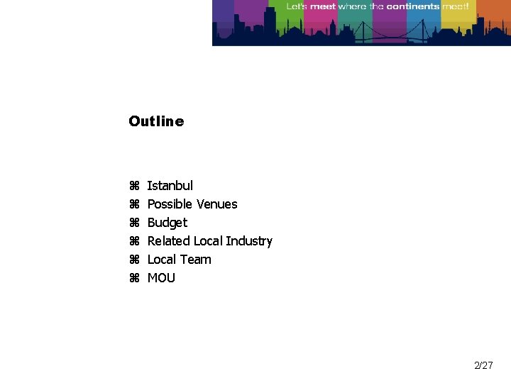 Outline Istanbul Possible Venues Budget Related Local Industry Local Team MOU 2/27 