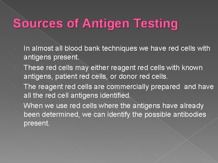 Sources of Antigen Testing In almost all blood bank techniques we have red cells Sources of Antigen Testing In almost all blood bank techniques we have red cells