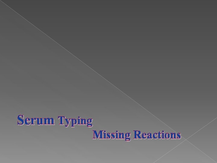 Serum Typing Missing Reactions 