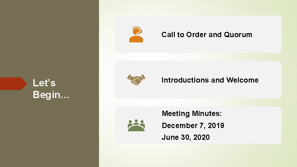 Call to Order and Quorum Let’s Begin… Introductions and Welcome Meeting Minutes: December 7,