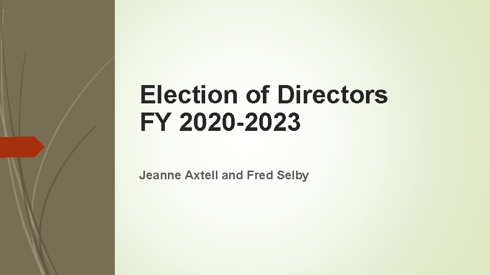 Election of Directors FY 2020 -2023 Jeanne Axtell and Fred Selby 