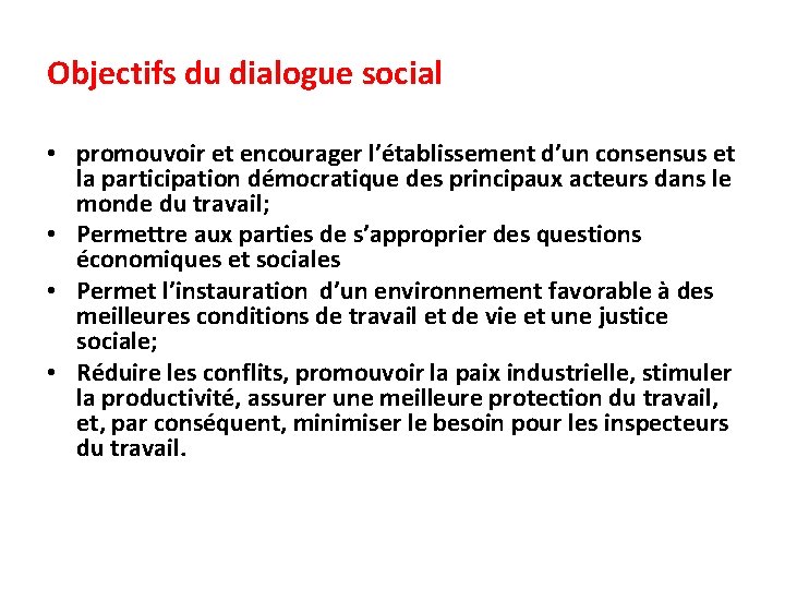 Objectifs du dialogue social • promouvoir et encourager l’établissement d’un consensus et la participation