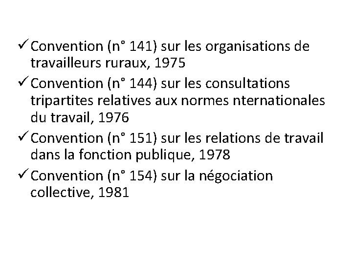 ü Convention (n° 141) sur les organisations de travailleurs ruraux, 1975 ü Convention (n°