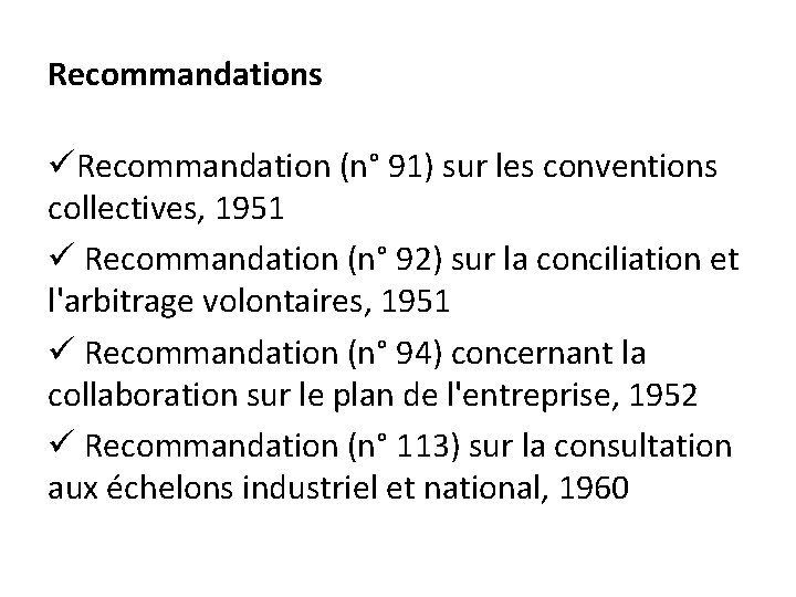 Recommandations üRecommandation (n° 91) sur les conventions collectives, 1951 ü Recommandation (n° 92) sur