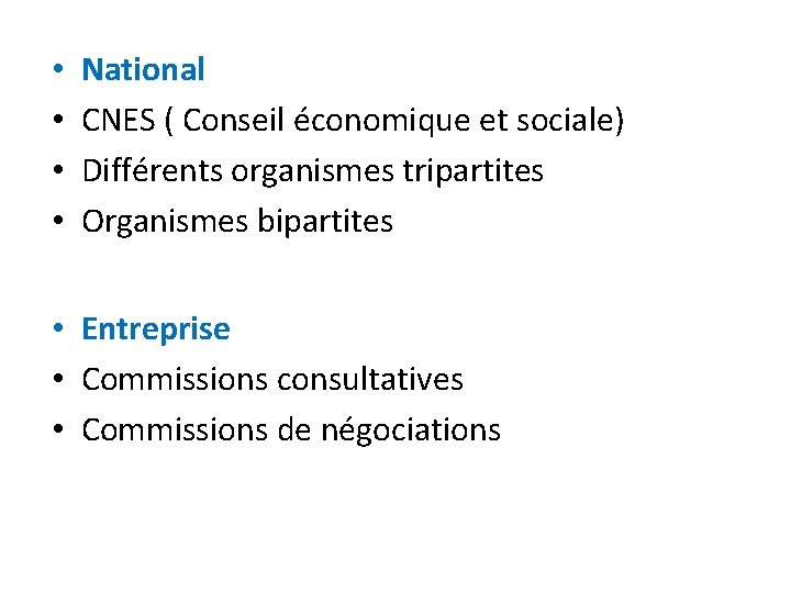  • • National CNES ( Conseil économique et sociale) Différents organismes tripartites Organismes
