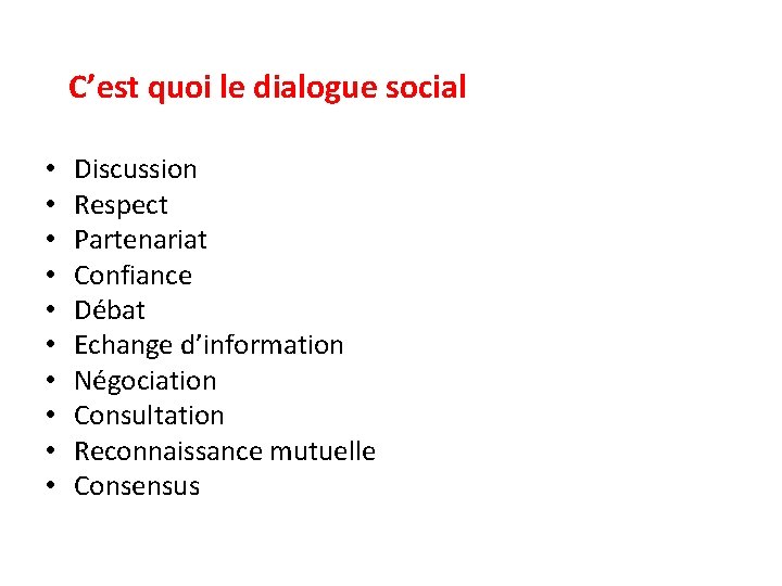 C’est quoi le dialogue social • • • Discussion Respect Partenariat Confiance Débat Echange