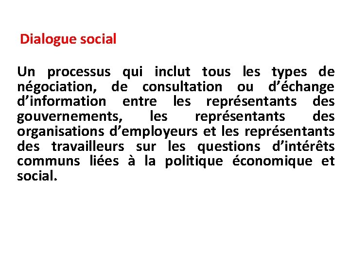 Dialogue social Un processus qui inclut tous les types de négociation, de consultation ou