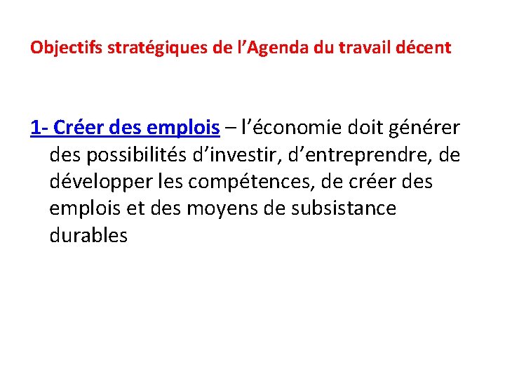 Objectifs stratégiques de l’Agenda du travail décent 1 - Créer des emplois – l’économie