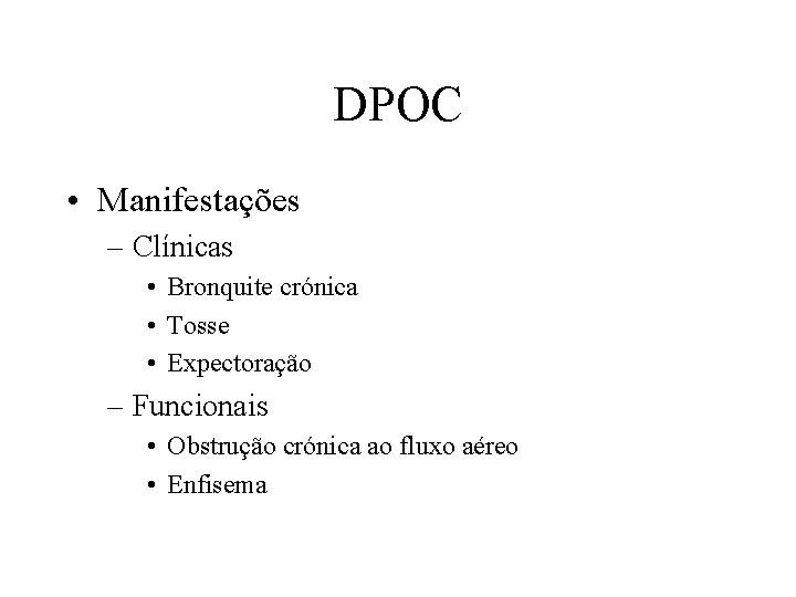 DPOC • Manifestações – Clínicas • Bronquite crónica • Tosse • Expectoração – Funcionais
