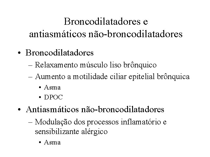 Broncodilatadores e antiasmáticos não-broncodilatadores • Broncodilatadores – Relaxamento músculo liso brônquico – Aumento a