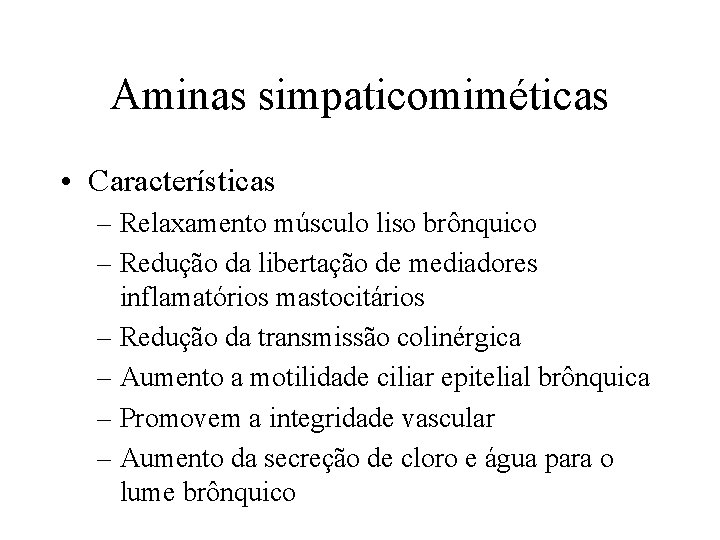 Aminas simpaticomiméticas • Características – Relaxamento músculo liso brônquico – Redução da libertação de