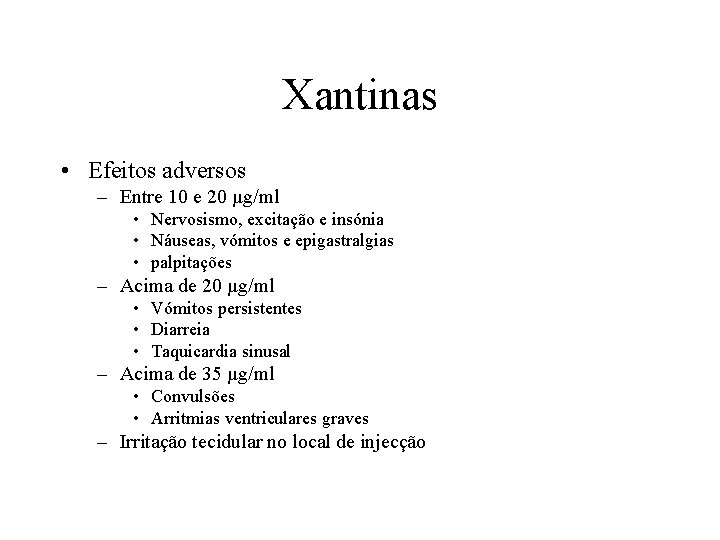 Xantinas • Efeitos adversos – Entre 10 e 20 µg/ml • Nervosismo, excitação e