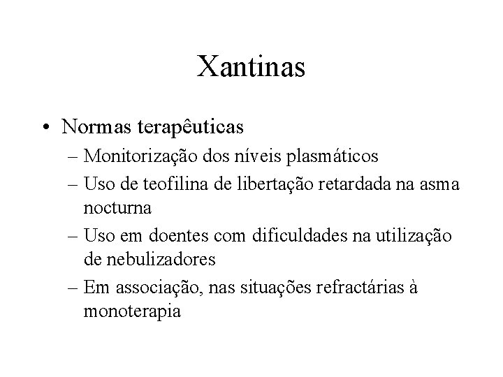 Xantinas • Normas terapêuticas – Monitorização dos níveis plasmáticos – Uso de teofilina de