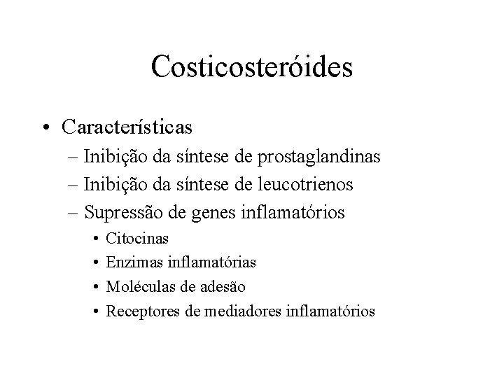 Costicosteróides • Características – Inibição da síntese de prostaglandinas – Inibição da síntese de