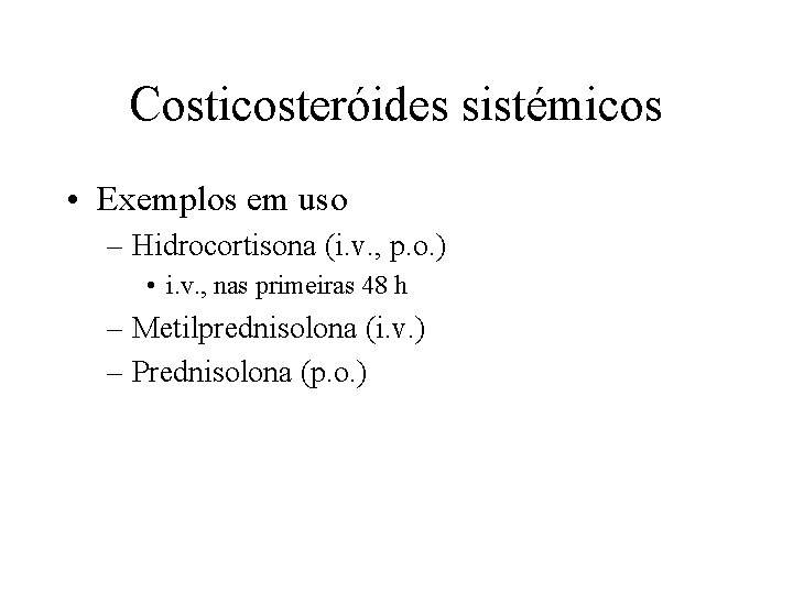 Costicosteróides sistémicos • Exemplos em uso – Hidrocortisona (i. v. , p. o. )